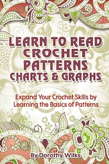Front cover_Learn to Read Crochet Patterns, Charts, and Graphs