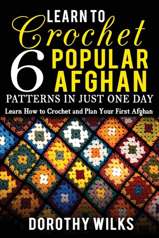 Front cover_Learn to Crochet 6 Popular Afghan Patterns in Just One Day