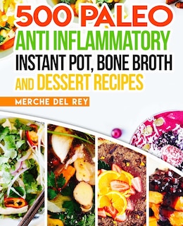 Front cover_500 Paleo Anti Inflammatory Instant Pot, Bone Broth and Dessert Recipes