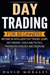 Couverture_Day Trading For Beginners- Become An Intelligent Day Trader. Learn Day Trading Tools and Tactics, Trading Psychology and Discipline