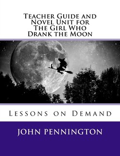 Front cover_Teacher Guide and Novel Unit for The Girl Who Drank the Moon