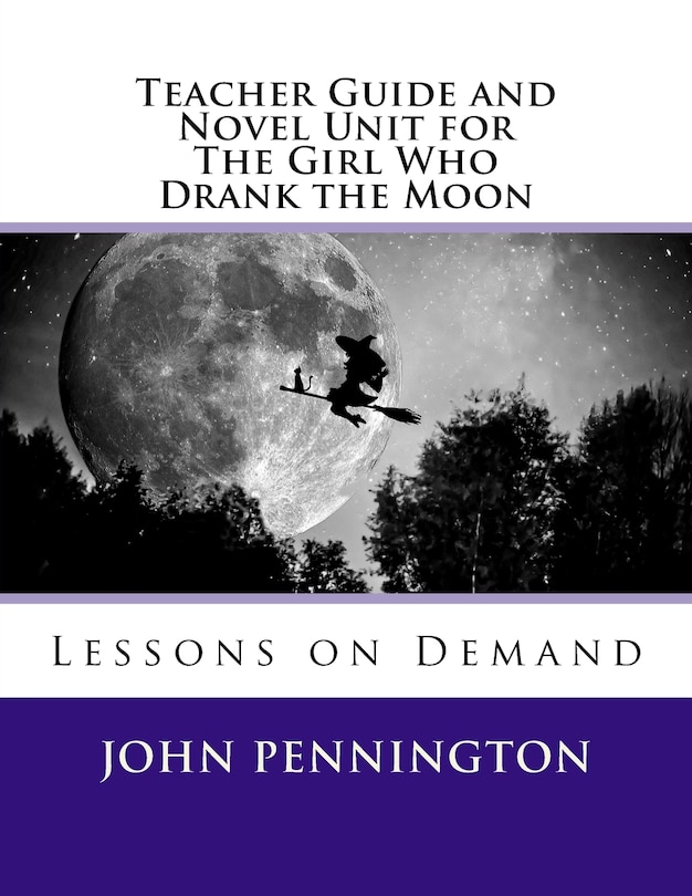 Front cover_Teacher Guide and Novel Unit for The Girl Who Drank the Moon