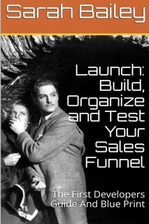 Front cover_Build, Organize and Test Your Sales Funnel