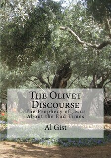 The Olivet Discourse: The Prophecy of Jesus About the End Times