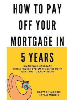 Front cover_How To Pay Off Your Mortgage In 5 Years