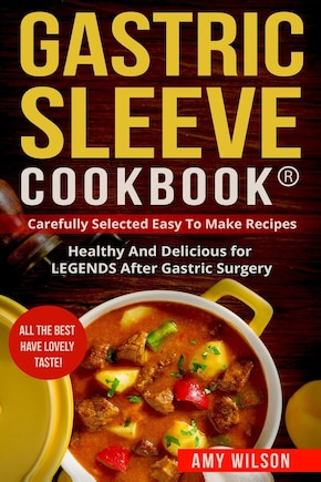 Gastric Sleeve Cookbook(R): carefully Selected Easy to Make Recipes: Healthy and Delicious for LEGENDS After Gastric Surgery