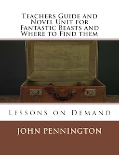 Couverture_Teachers Guide and Novel Unit for Fantastic Beasts and Where to Find them