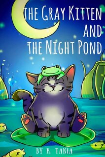 Couverture_Children's books THE GRAY KITTEN AND THE NIGHT POND children's books ages 1-3 cat books for kids book for kids kids books childrens books