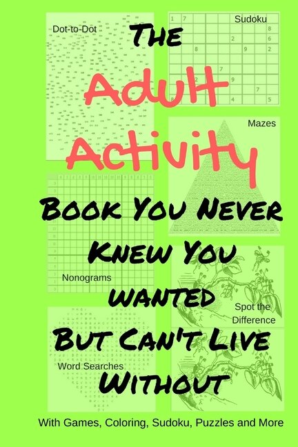 Front cover_The Adult Activity Book You Never Knew You Wanted But Can't Live Without