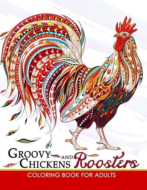 Groovy Chickens and Roosters Coloring Book for Adults