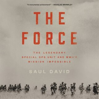The Force: The Legendary Special Ops Unit And Wwii's Mission Impossible