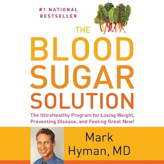 The Blood Sugar Solution: The UltraHealthy Program for Losing Weight, Preventing Disease, and Feeling Great Now!