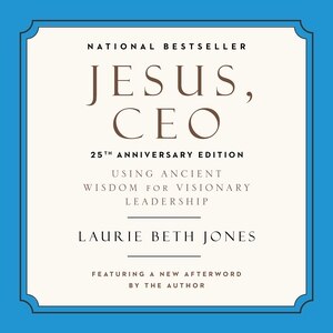 Jesus, CEO (25th Anniversary Edition): Using Ancient Wisdom for Visionary Leadership