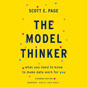 The Model Thinker: What You Need to Know to Make Data Work for You