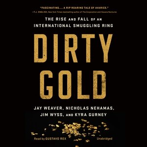 Dirty Gold: The Rise and Fall of an International Smuggling Ring