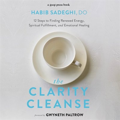 The Clarity Cleanse: 12 Steps To Finding Renewed Energy, Spiritual Fulfillment, And Emotional Healing
