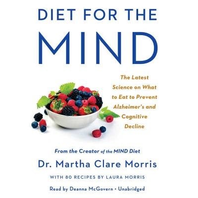 Diet for the MIND: The Latest Science on What to Eat to Prevent Alzheimer's and Cognitive Decline -- From the Creator of the MIND Diet