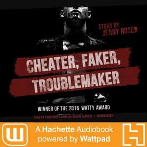 Cheater. Faker. Troublemaker.: A Hachette Audiobook powered by Wattpad Production