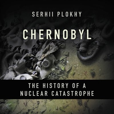 Chernobyl: The History Of A Nuclear Catastrophe