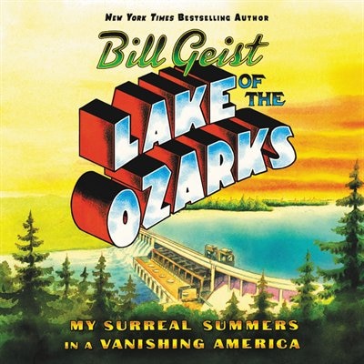 Lake Of The Ozarks: My Surreal Summers In A Vanishing America