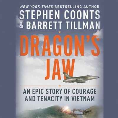 Dragon's Jaw: An Epic Story of Courage and Tenacity in Vietnam