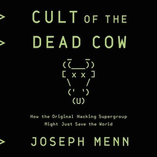 Cult Of The Dead Cow: How The Original Hacking Supergroup Might Just Save The World