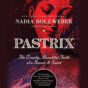 Pastrix: The Cranky, Beautiful Faith of a Sinner & Saint (New edition)