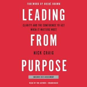Leading from Purpose: Clarity and the Confidence to Act When It Matters Most