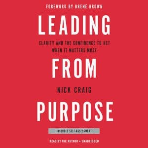 Leading from Purpose: Clarity and the Confidence to Act When It Matters Most