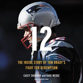 12: The Inside Story Of Tom Brady's Fight For Redemption