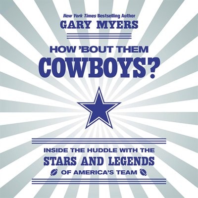 How 'Bout Them Cowboys?: Inside the Huddle with the Stars and Legends of America's Team