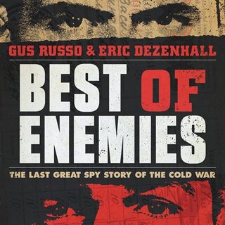 Best Of Enemies: The Last Great Spy Story Of The Cold War