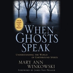 When Ghosts Speak: Understanding The World Of Earthbound Spirits