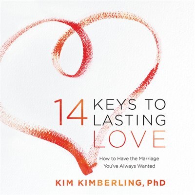 14 Keys To Lasting Love: How To Have The Marriage You've Always Wanted