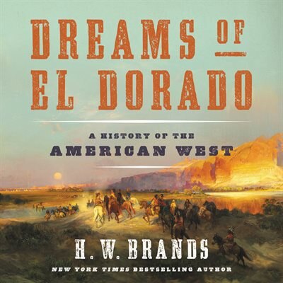 Dreams Of El Dorado: A History Of The American West