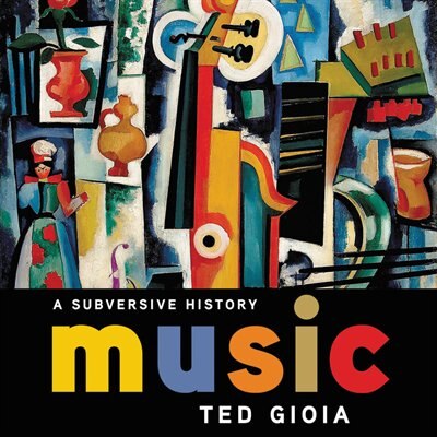 Music: A Subversive History