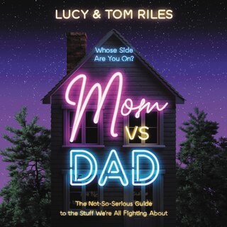 Mom Vs. Dad: The Not-So-Serious Guide to the Stuff We're All Fighting About