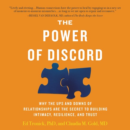 The Power of Discord: Why the Ups and Downs of Relationships Are the Secret to Building Intimacy, Resilience, and Trust