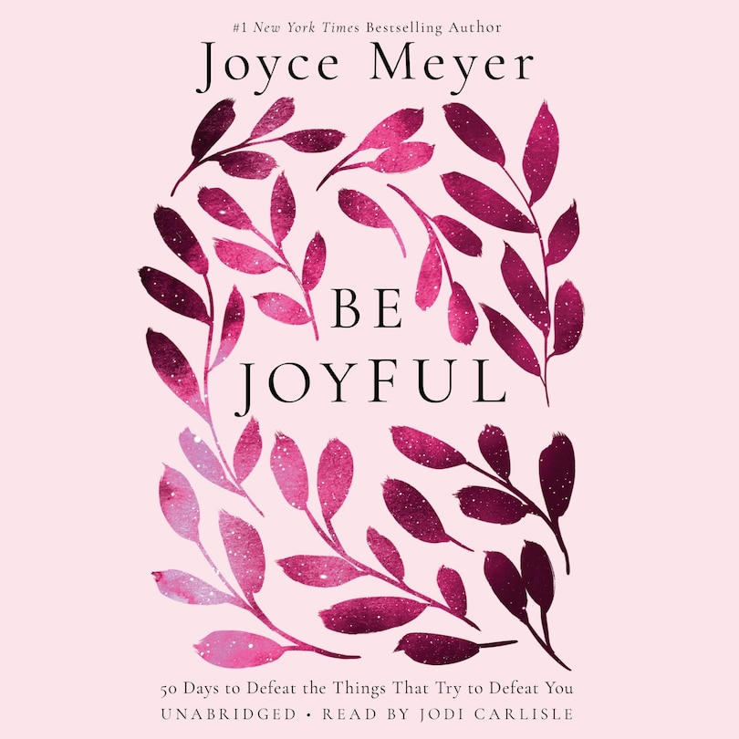Be Joyful: 50 Days To Defeat The Things That Try To Defeat You