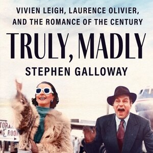 Truly, Madly: Vivien Leigh, Laurence Olivier, And The Romance Of The Century
