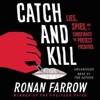 Catch And Kill: Lies, Spies, And A Conspiracy To Protect Predators by Ronan Farrow