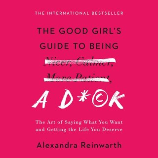 Front cover_The Good Girl's Guide to Being a D*ck