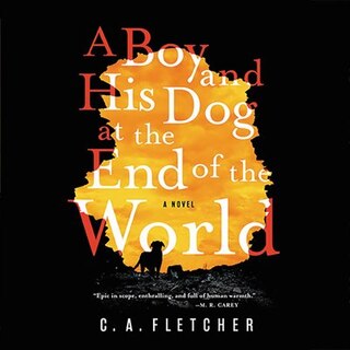 A Boy and His Dog at the End of the World: A Novel