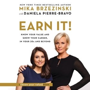 Earn It!: Know Your Value And Grow Your Career, In Your 20s And Beyond