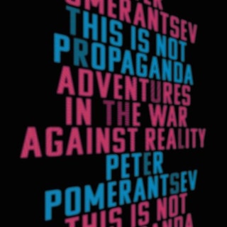 This Is Not Propaganda: Adventures In The War Against Reality