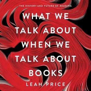 What We Talk About When We Talk About Books: The History And Future Of Reading