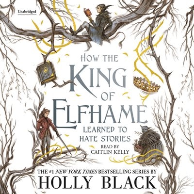 Front cover_How The King Of Elfhame Learned To Hate Stories