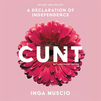 Cunt (20th Anniversary Edition): A Declaration of Independence