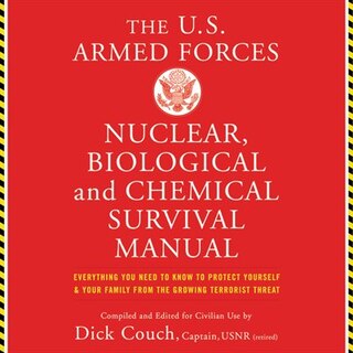 The Us Armed Forces Nuclear, Biological, And Chemical Survival Manual: Everything You Need To Know To Protect Yourself And Your Family From The Growing Terrorist Threat