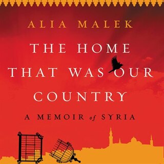 The Home That Was Our Country: A Memoir Of Syria